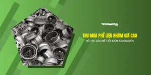 Thu mua phế liệu nhôm giá cao hỗ trợ tái chế tiết kiệm tài nguyên